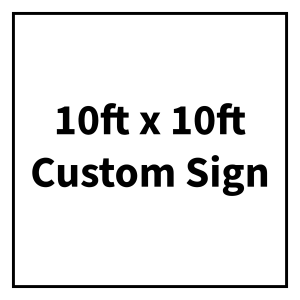 10ft x 10ft Custom Sign